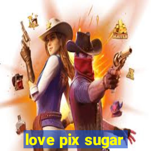 love pix sugar